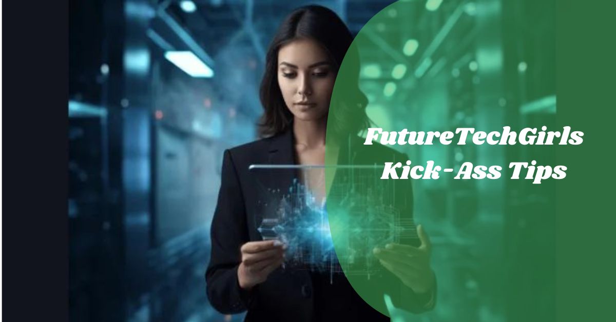 FutureTechGirls Kick-Ass Tips – Empowering Women in Tech!